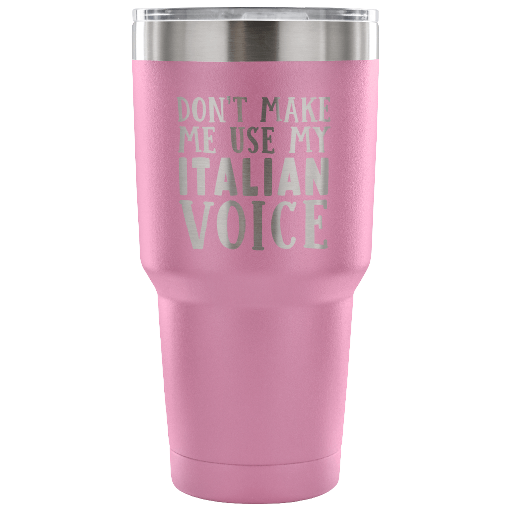 Don't Make Me Use My Italian Voice Vacuum Tumbler - Tumblers Teezalo