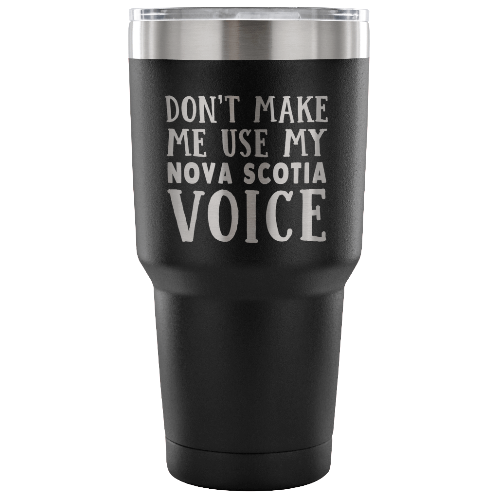 Don't Make Me Use My Nova Scotia Voice Vacuum Tumbler - Tumblers Teezalo