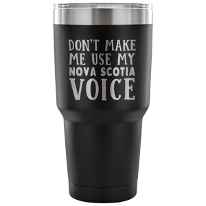 Don't Make Me Use My Nova Scotia Voice Vacuum Tumbler - Tumblers Teezalo
