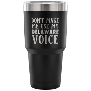 Don't Make Me Use My Delaware Voice Vacuum Tumbler - Tumblers Teezalo