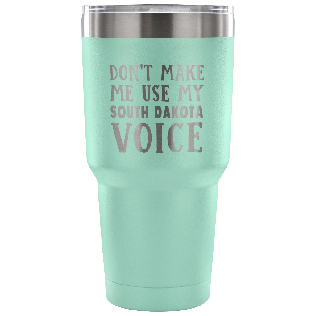 Don't Make Me Use My South Dakota Voice Vacuum Tumbler - Tumblers Teezalo
