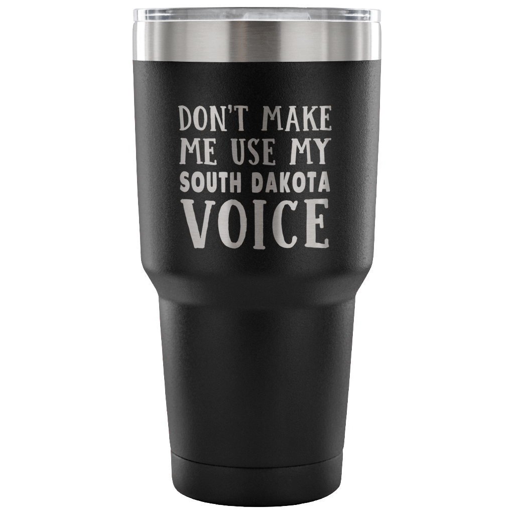 Don't Make Me Use My South Dakota Voice Vacuum Tumbler - Tumblers Teezalo