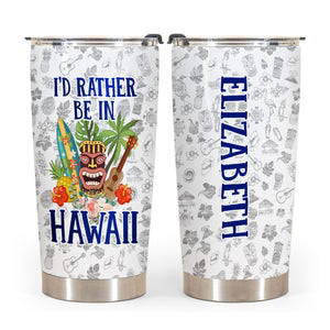 I'd Rather Be In Hawaii Tumbler Personalized With Your Name - Tumbler Born Teezalo