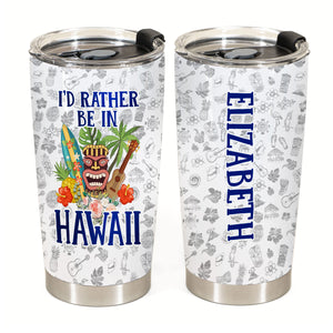I'd Rather Be In Hawaii Tumbler Personalized With Your Name - Tumbler Born Teezalo