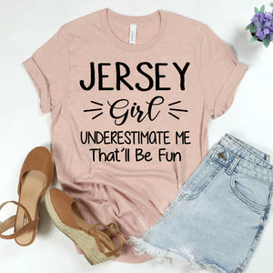 Jersey Girl Don't Underestimate Me That'll Be Fun Shirt - T-shirt Born Teezalo