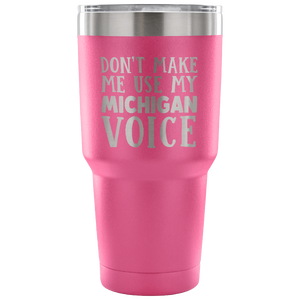 Don't Make Me Use My Michigan Voice Vacuum Tumbler - Tumblers Teezalo