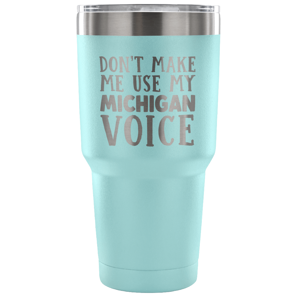 Don't Make Me Use My Michigan Voice Vacuum Tumbler - Tumblers Teezalo