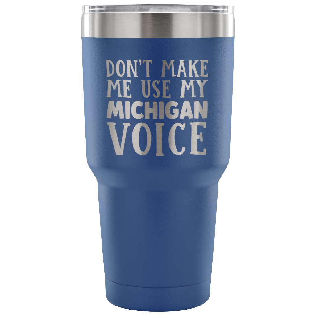 Don't Make Me Use My Michigan Voice Vacuum Tumbler - Tumblers Teezalo