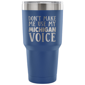 Don't Make Me Use My Michigan Voice Vacuum Tumbler - Tumblers Teezalo