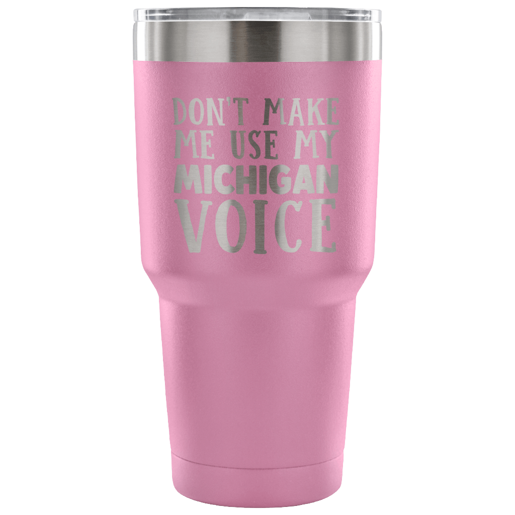 Don't Make Me Use My Michigan Voice Vacuum Tumbler - Tumblers Teezalo