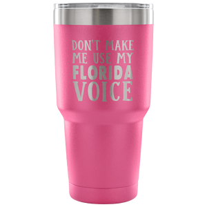 Don't Make Me Use My Florida Voice Tumbler - Tumblers Teezalo