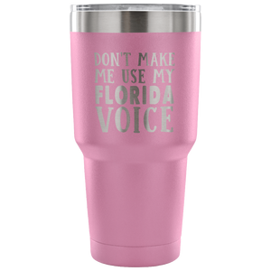 Don't Make Me Use My Florida Voice Tumbler - Tumblers Teezalo