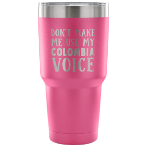 Don't Make Me Use My Colombia Voice Tumblers - Tumblers Teezalo
