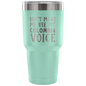 Don't Make Me Use My Colombia Voice Tumblers - Tumblers Teezalo
