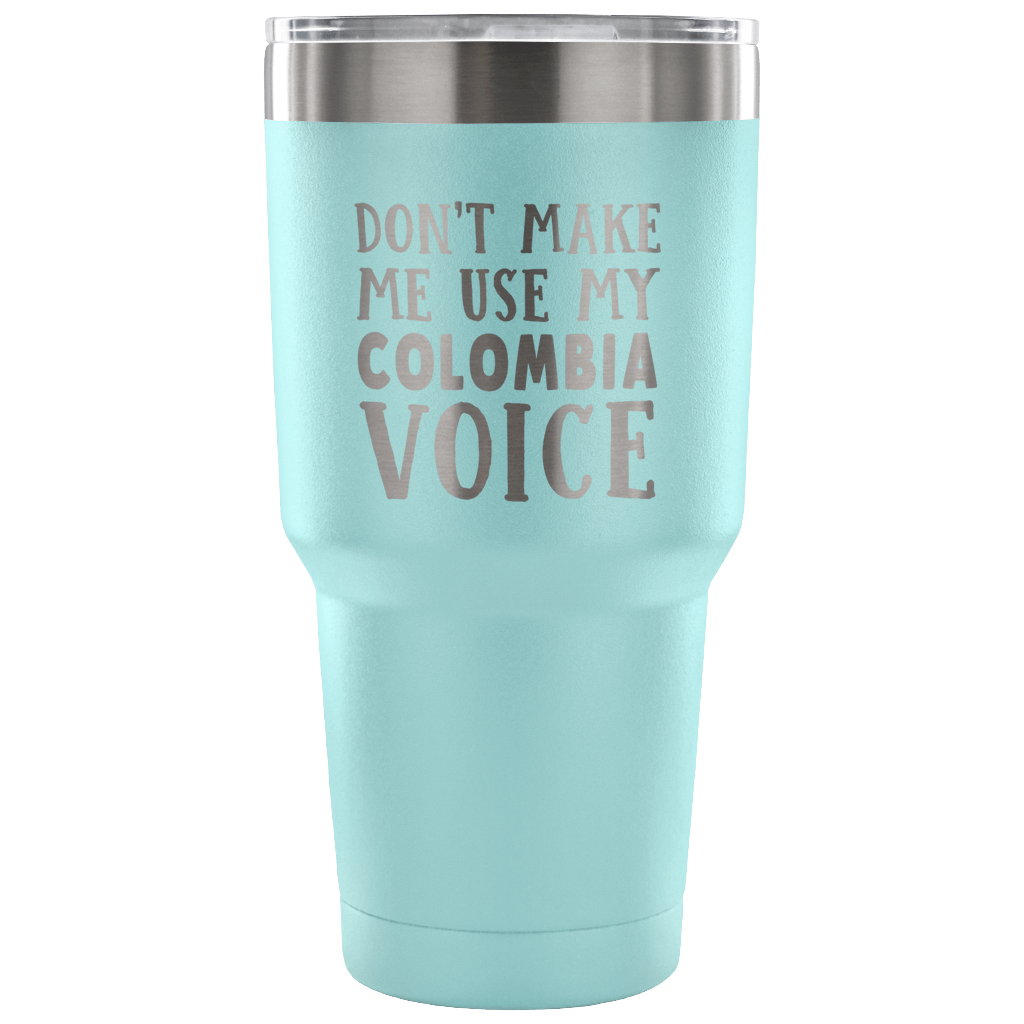 Don't Make Me Use My Colombia Voice Tumblers - Tumblers Teezalo