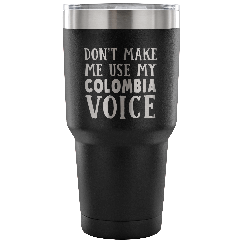 Don't Make Me Use My Colombia Voice Tumblers - Tumblers Teezalo