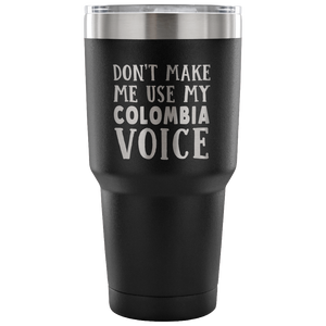 Don't Make Me Use My Colombia Voice Tumblers - Tumblers Teezalo