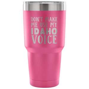 Don't Make Me Use My Idaho Voice Vacuum Tumbler - Tumblers Teezalo