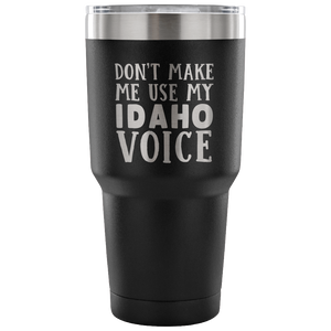 Don't Make Me Use My Idaho Voice Vacuum Tumbler - Tumblers Teezalo
