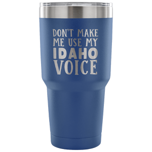 Don't Make Me Use My Idaho Voice Vacuum Tumbler - Tumblers Teezalo
