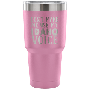 Don't Make Me Use My Idaho Voice Vacuum Tumbler - Tumblers Teezalo