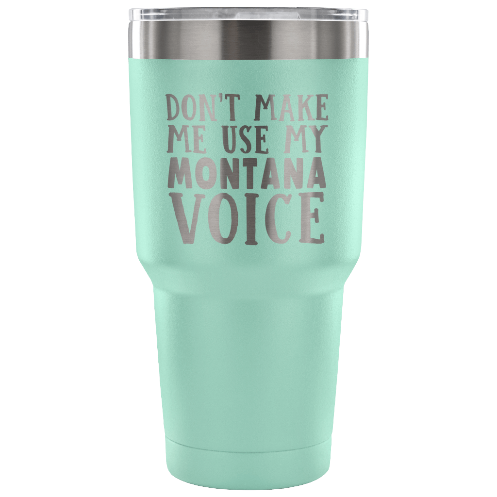 Don't Make Me Use My Montana Voice Vacuum Tumbler - Tumblers Teezalo