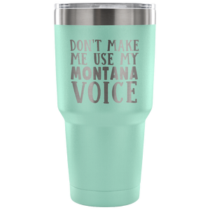 Don't Make Me Use My Montana Voice Vacuum Tumbler - Tumblers Teezalo