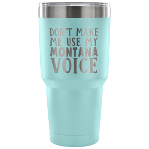 Don't Make Me Use My Montana Voice Vacuum Tumbler - Tumblers Teezalo