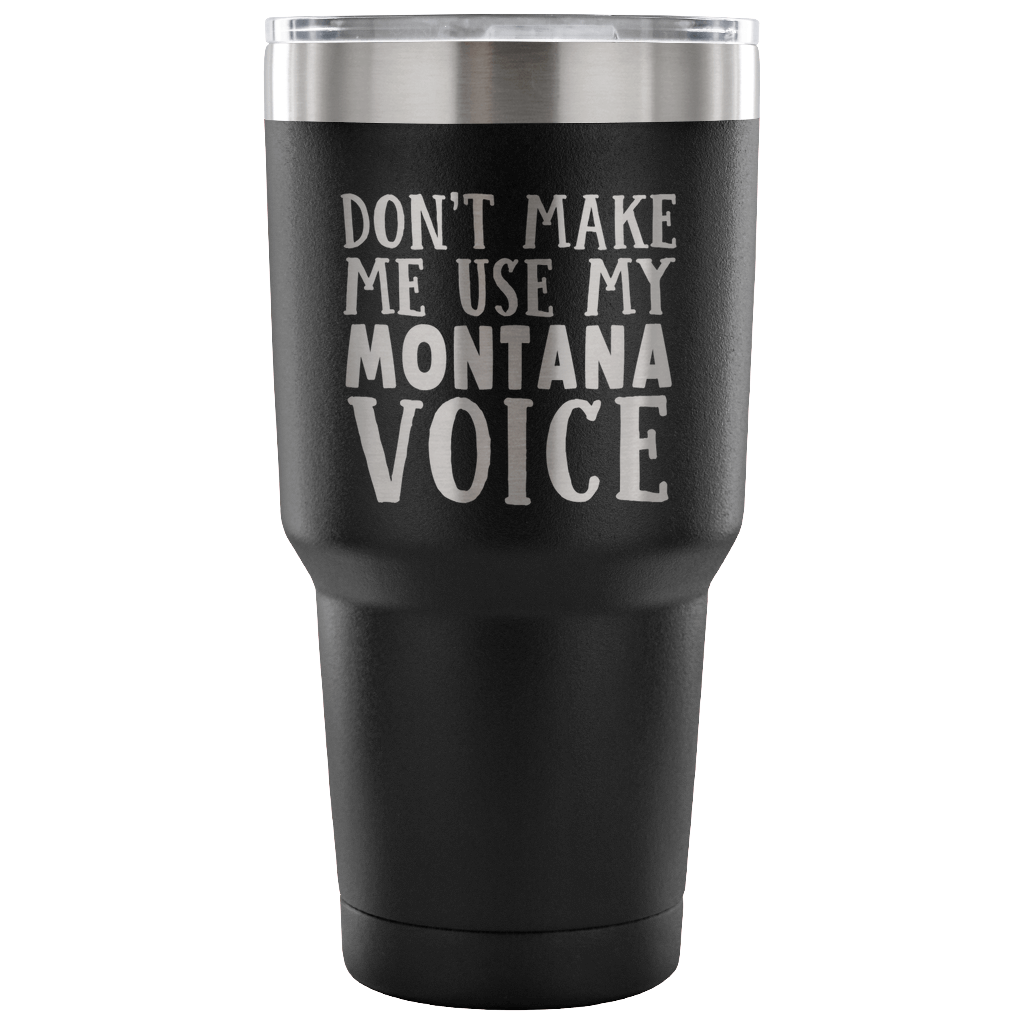 Don't Make Me Use My Montana Voice Vacuum Tumbler - Tumblers Teezalo