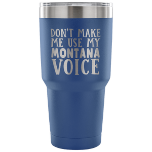 Don't Make Me Use My Montana Voice Vacuum Tumbler - Tumblers Teezalo