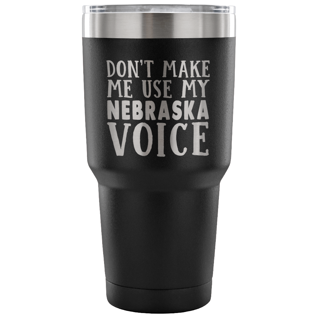 Don't Make Me Use My Nebraska Voice Vacuum Tumbler - Tumblers Teezalo