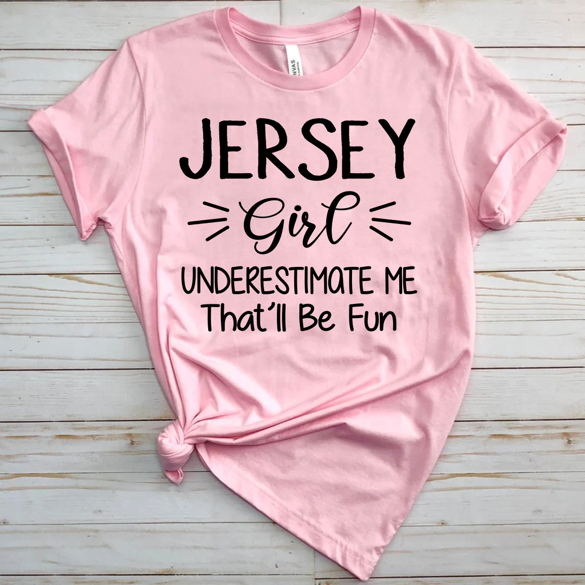 Jersey Girl Don't Underestimate Me That'll Be Fun Shirt - T-shirt Born Teezalo