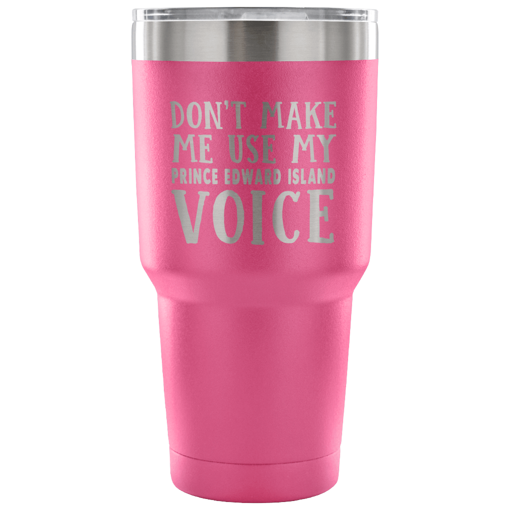 Don't Make Me Use My Prince Edward Island Voice Vacuum Tumbler - Tumblers Teezalo