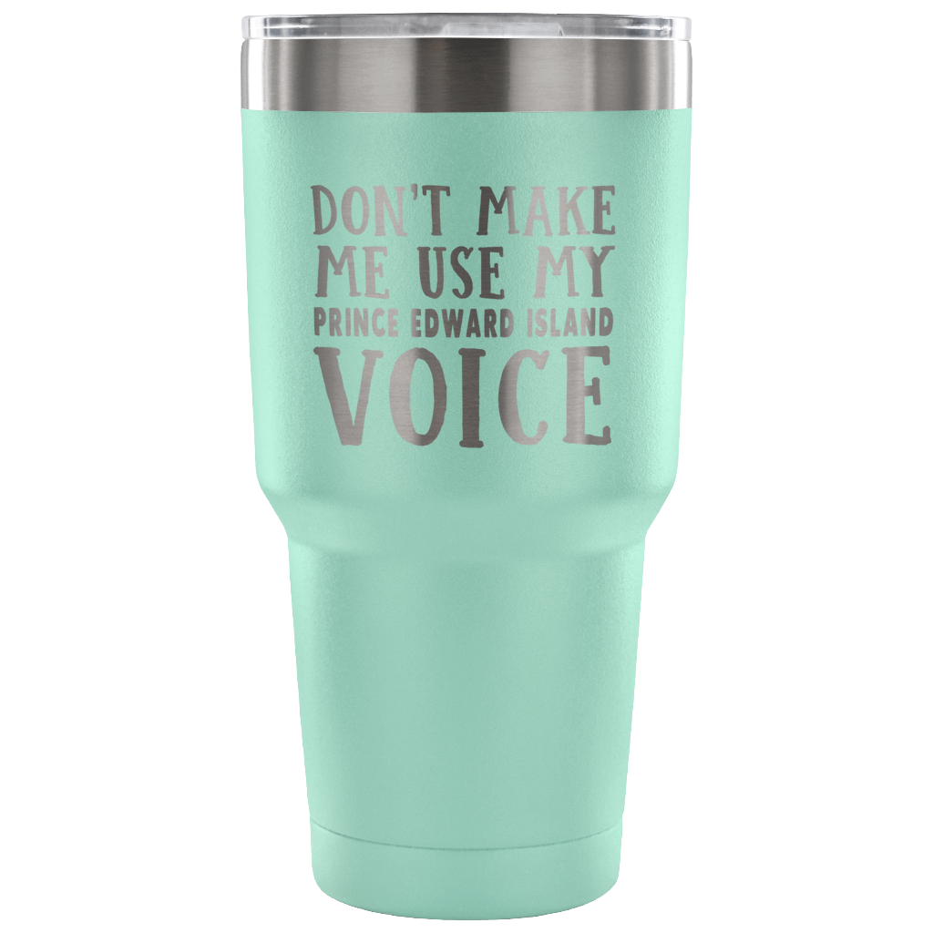 Don't Make Me Use My Prince Edward Island Voice Vacuum Tumbler - Tumblers Teezalo