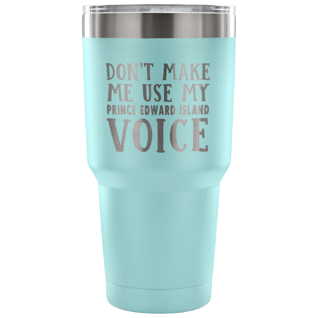 Don't Make Me Use My Prince Edward Island Voice Vacuum Tumbler - Tumblers Teezalo