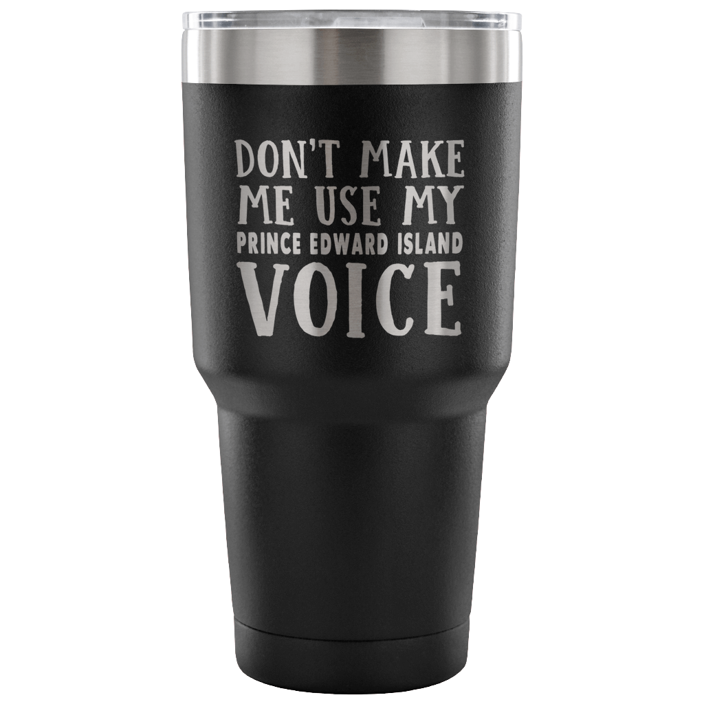 Don't Make Me Use My Prince Edward Island Voice Vacuum Tumbler - Tumblers Teezalo