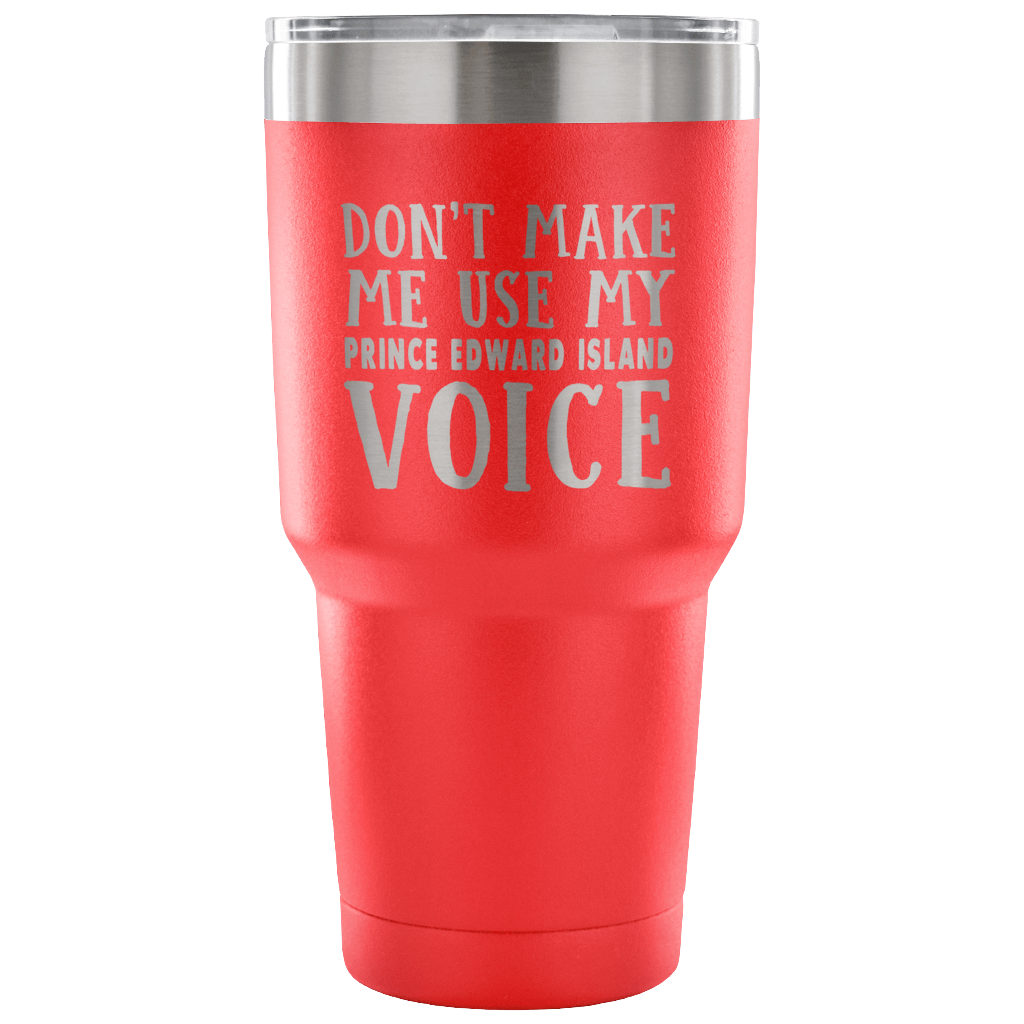 Don't Make Me Use My Prince Edward Island Voice Vacuum Tumbler - Tumblers Teezalo