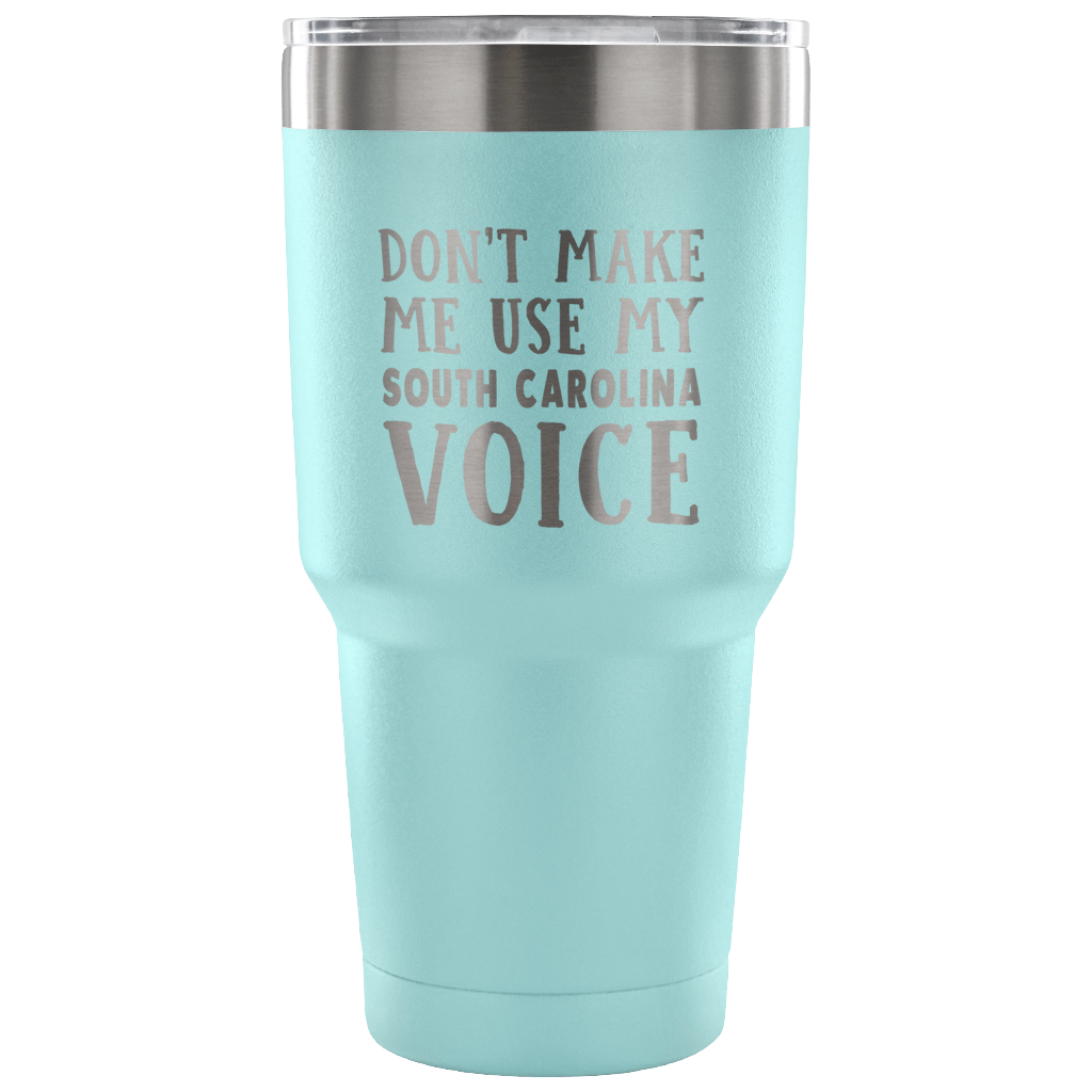 Don't Make Me Use My South Carolina Voice Vacuum Tumbler - Tumblers Teezalo
