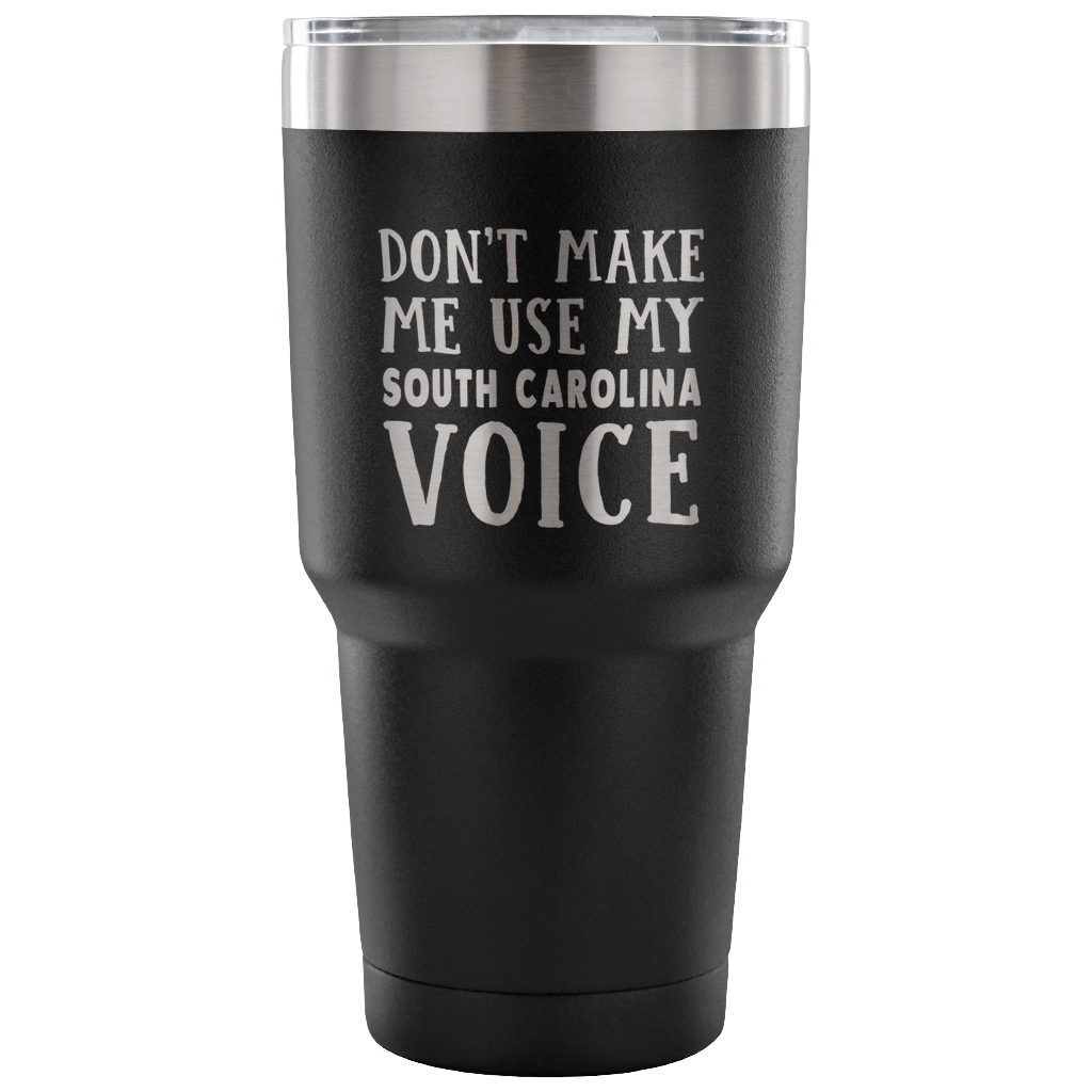 Don&#39;t Make Me Use My South Carolina Voice Vacuum Tumbler - Tumblers Teezalo