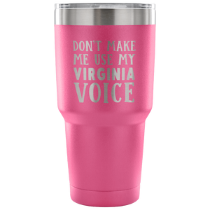 Don't Make Me Use My Virginia Voice Vacuum Tumbler - Tumblers Teezalo