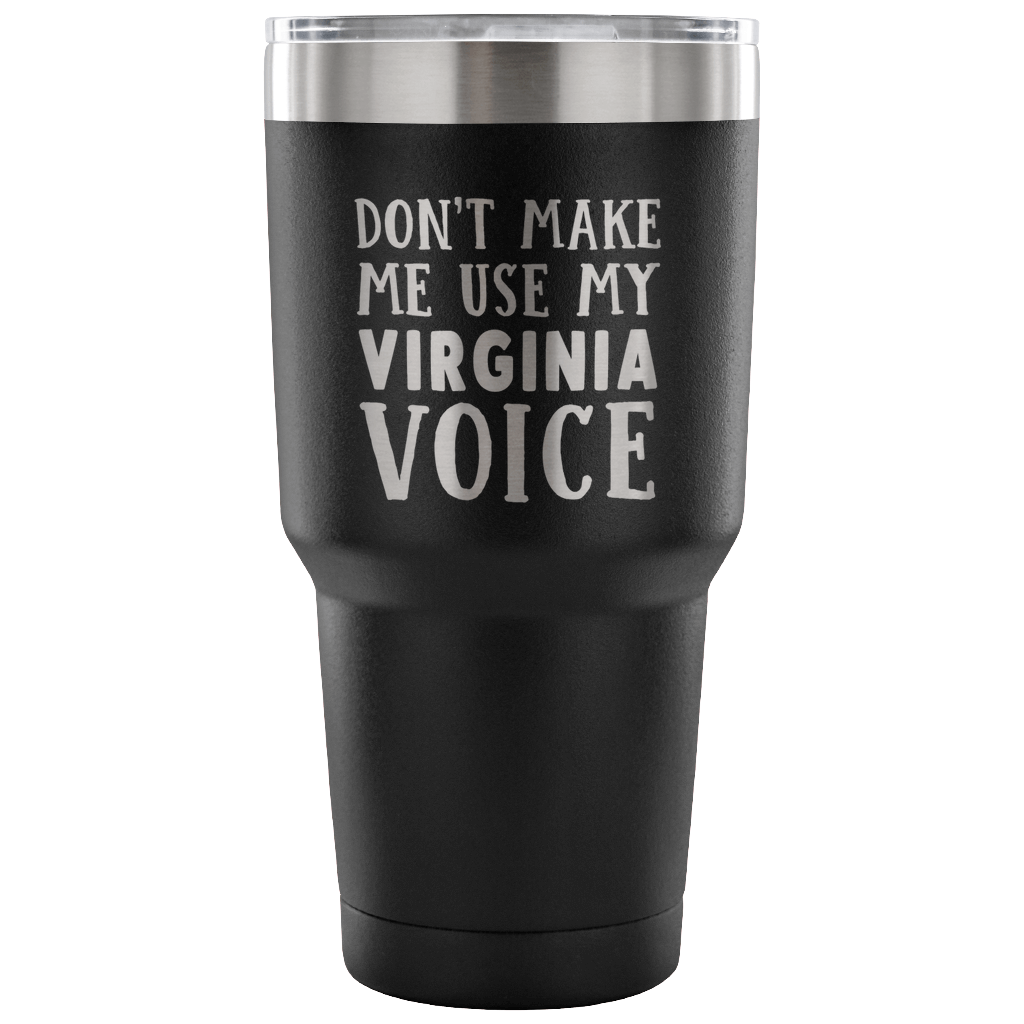 Don't Make Me Use My Virginia Voice Vacuum Tumbler - Tumblers Teezalo