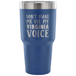 Don't Make Me Use My Virginia Voice Vacuum Tumbler - Tumblers Teezalo