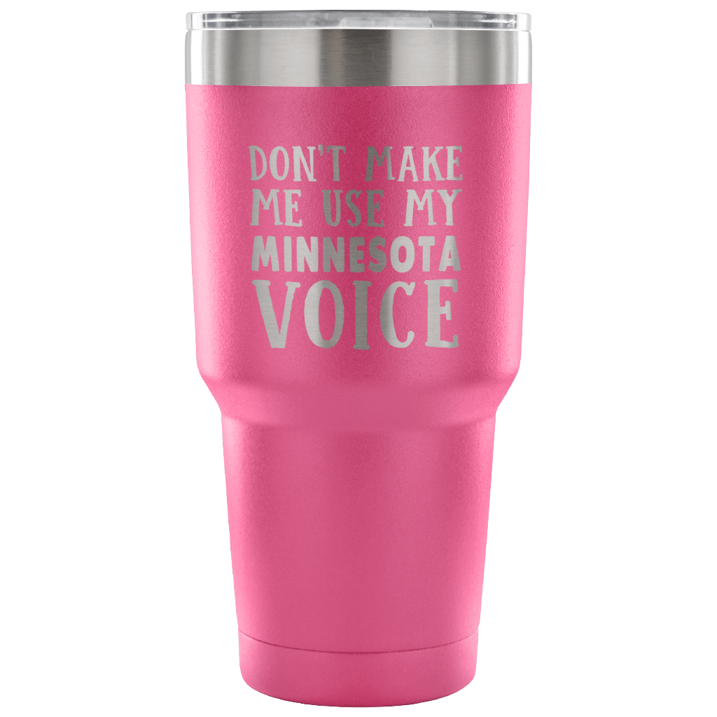 Don't Make Me Use My Minnesota Voice Vacuum Tumbler - Tumblers Teezalo