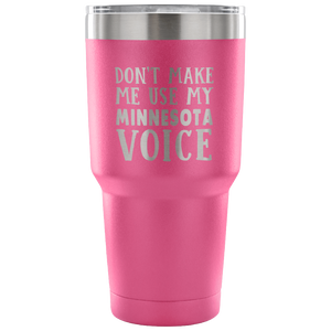 Don't Make Me Use My Minnesota Voice Vacuum Tumbler - Tumblers Teezalo