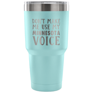 Don't Make Me Use My Minnesota Voice Vacuum Tumbler - Tumblers Teezalo