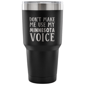 Don't Make Me Use My Minnesota Voice Vacuum Tumbler - Tumblers Teezalo