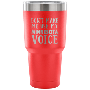 Don't Make Me Use My Minnesota Voice Vacuum Tumbler - Tumblers Teezalo