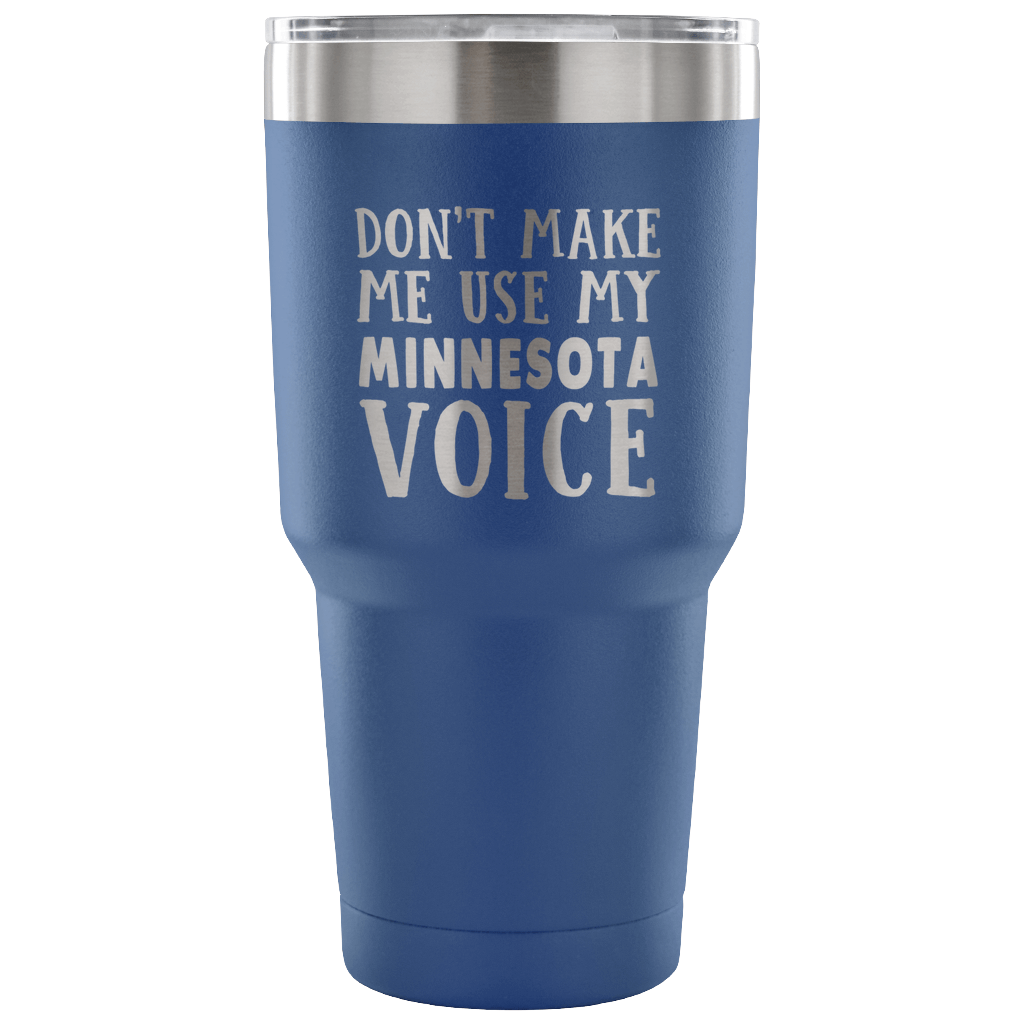 Don't Make Me Use My Minnesota Voice Vacuum Tumbler - Tumblers Teezalo
