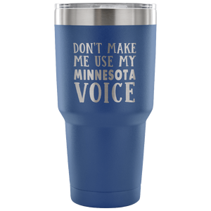 Don't Make Me Use My Minnesota Voice Vacuum Tumbler - Tumblers Teezalo