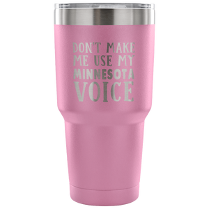 Don't Make Me Use My Minnesota Voice Vacuum Tumbler - Tumblers Teezalo